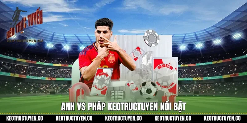 Anh vs Pháp Keotructuyen nổi bật