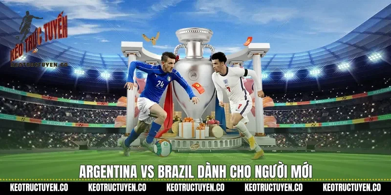 Argentina vs Brazil dành cho người mới