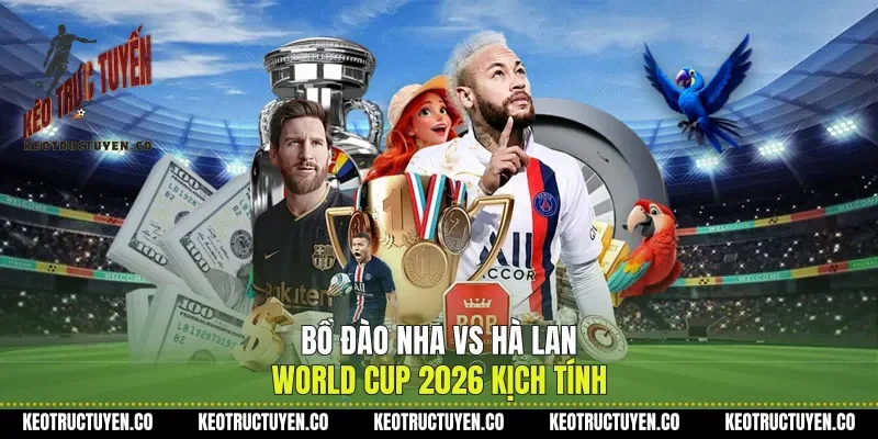 Bồ Đào Nha Vs Hà Lan World Cup 2026 Kịch Tính