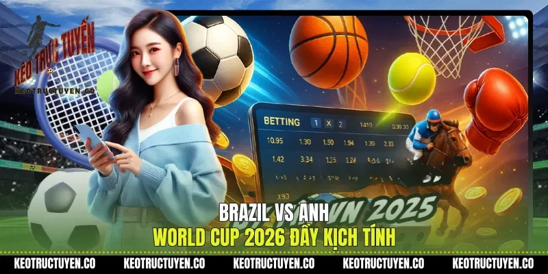 Brazil Vs Anh World Cup 2026 Đầy Kịch Tính