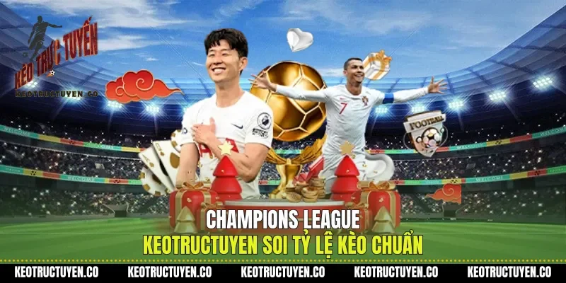 Champions League Keotructuyen Soi Tỷ Lệ Kèo Chuẩn