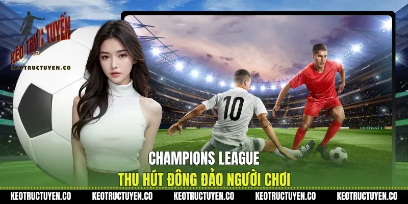Champions League thu hút đông đảo người chơi