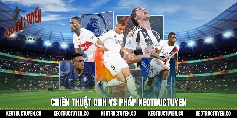 Chiến thuật Anh vs Pháp Keotructuyen