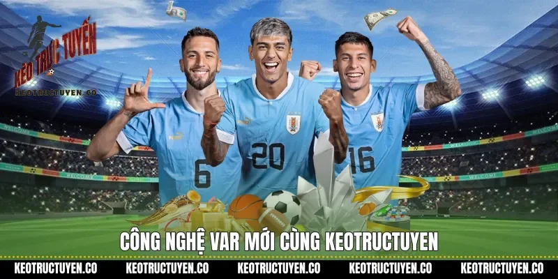 Công nghệ VAR mới cùng keotructuyen