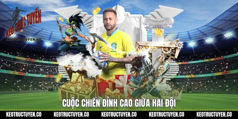 Cuộc chiến đỉnh cao giữa hai đội