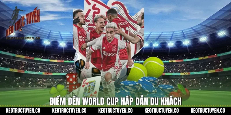 Điểm đến World Cup hấp dẫn du khách