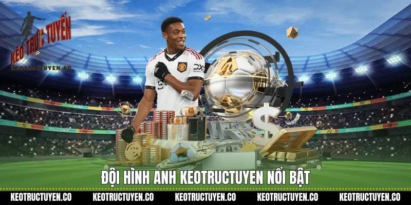 Đội hình Anh keotructuyen nổi bật
