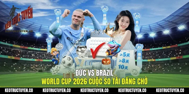 Đức Vs Brazil World Cup 2026 Cuộc So Tài Đáng Chờ