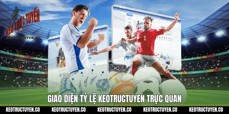 Giao diện tỷ lệ keotructuyen trực quan