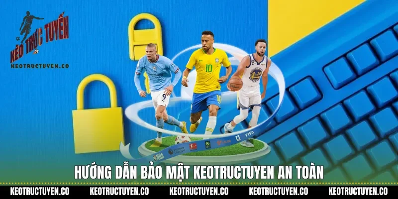 Hướng dẫn bảo mật Keotructuyen an toàn