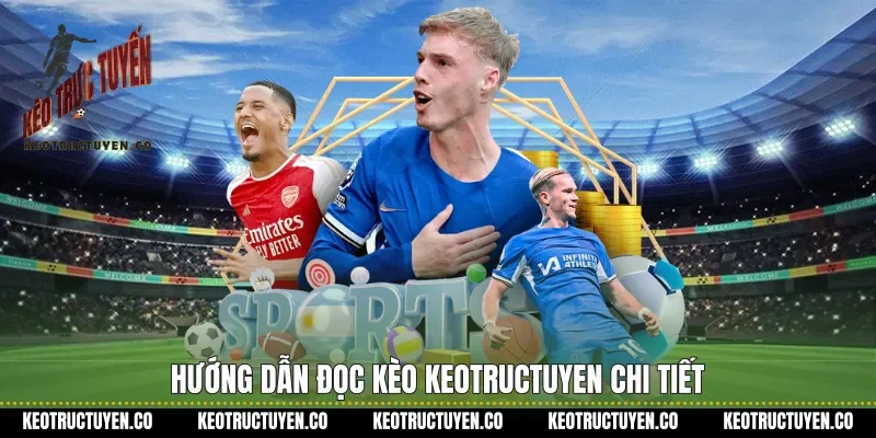 Hướng dẫn đọc kèo Keotructuyen chi tiết