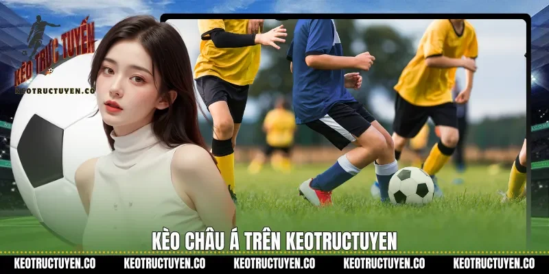 Kèo châu Á trên Keotructuyen
