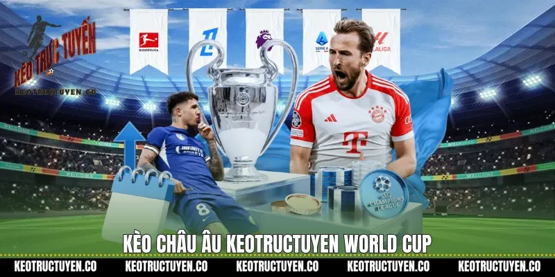 Kèo châu âu Keotructuyen World Cup