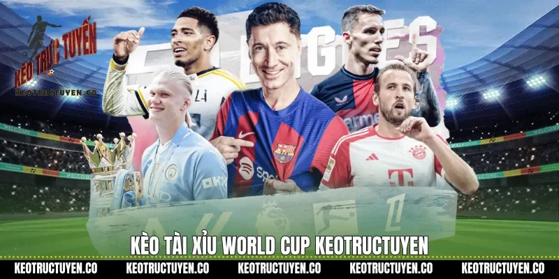 Kèo tài xỉu World Cup Keotructuyen
