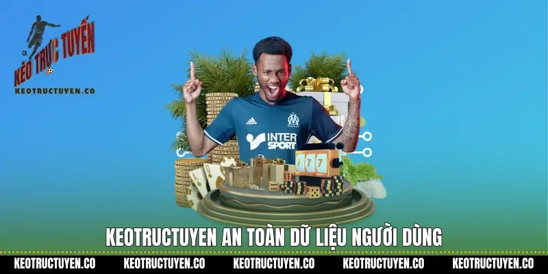 Keotructuyen an toàn dữ liệu người dùng