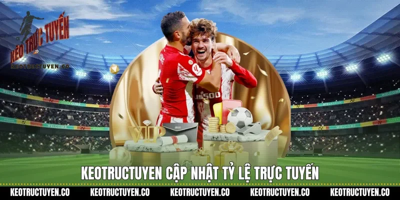 Keotructuyen cập nhật tỷ lệ trực tuyến