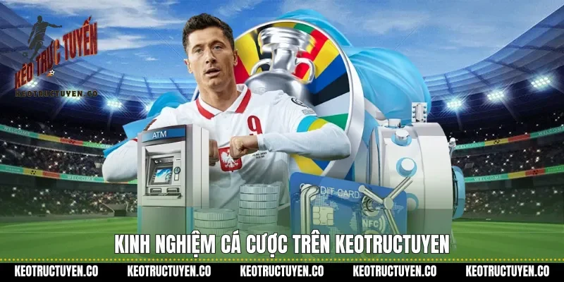 Kinh nghiệm cá cược trên Keotructuyen