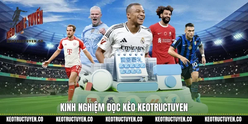 Kinh nghiệm đọc kèo Keotructuyen