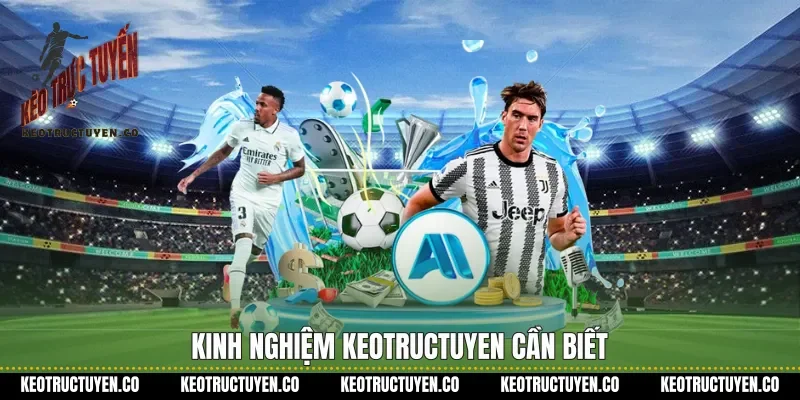 Kinh nghiệm Keotructuyen cần biết