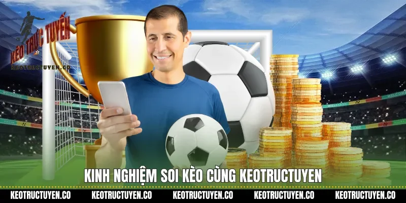 Kinh nghiệm soi kèo cùng Keotructuyen