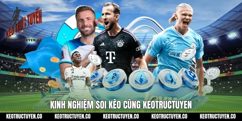 Kinh nghiệm soi kèo cùng keotructuyen