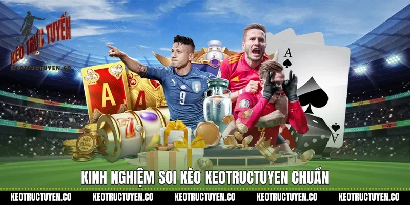 Kinh nghiệm soi kèo Keotructuyen chuẩn