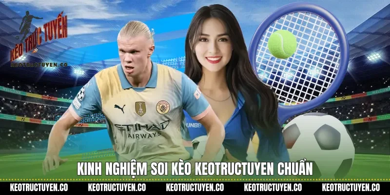Kinh nghiệm soi kèo Keotructuyen chuẩn