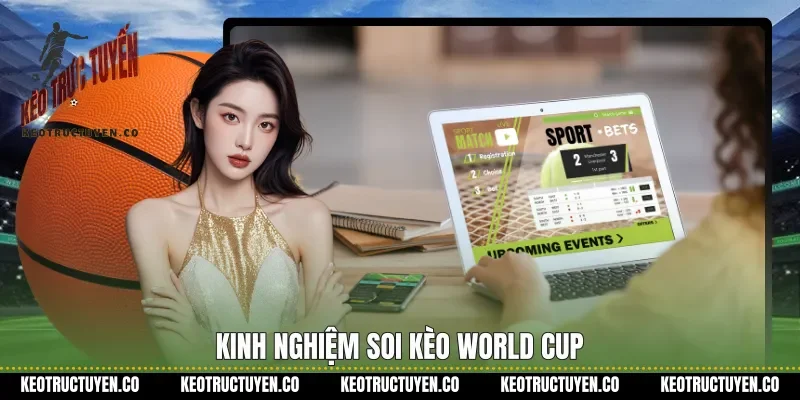 Kinh nghiệm soi kèo World Cup