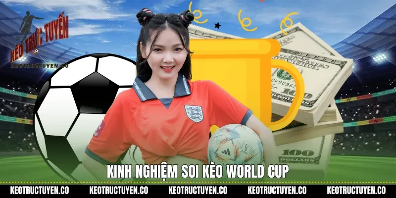 Kinh nghiệm soi kèo World Cup