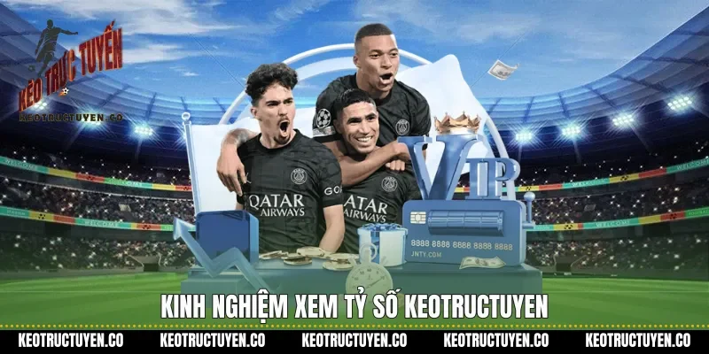 Kinh nghiệm xem tỷ số Keotructuyen