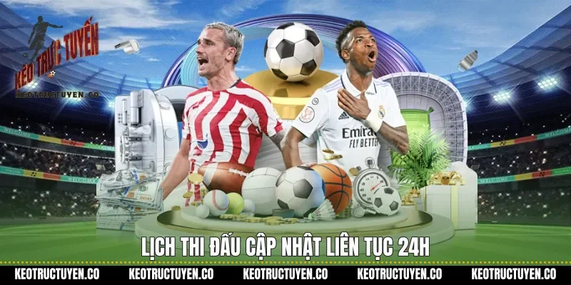 Lịch thi đấu cập nhật liên tục 24h
