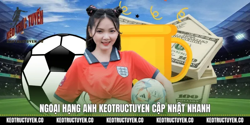 Ngoại hạng anh Keotructuyen cập nhật nhanh