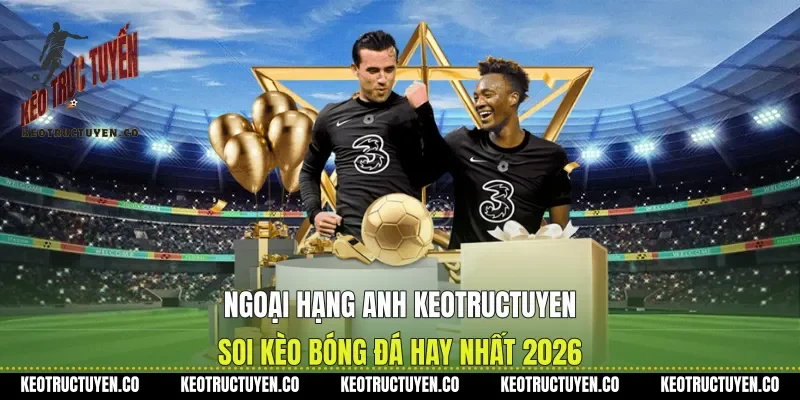 Ngoại Hạng Anh Keotructuyen Soi Kèo Bóng Đá Hay Nhất 2026