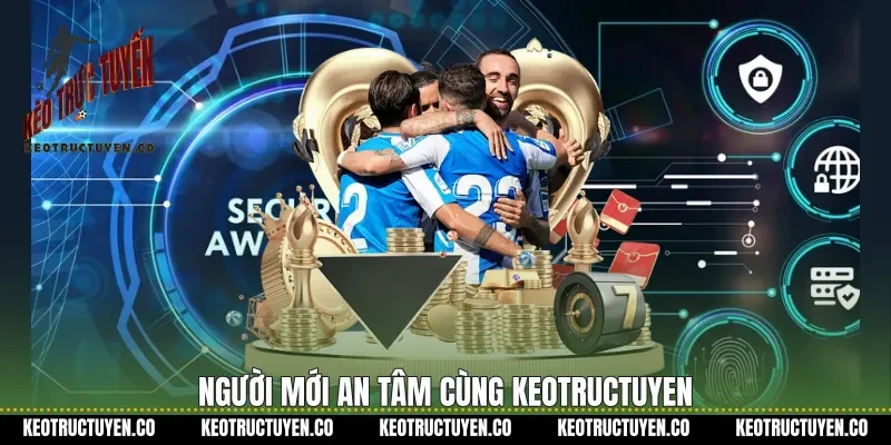 Người mới an tâm cùng Keotructuyen