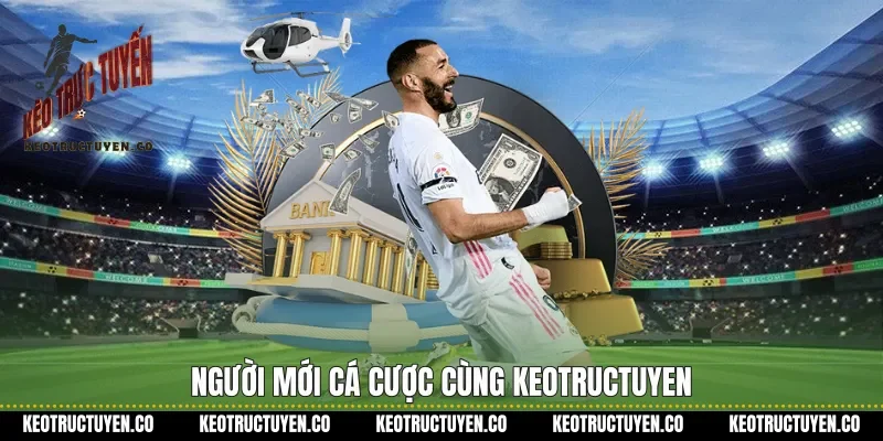 Người mới cá cược cùng Keotructuyen