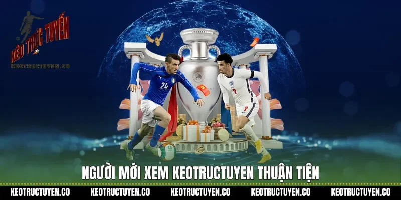 Người mới xem Keotructuyen thuận tiện