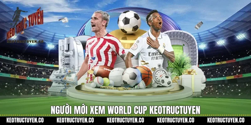Người mới xem World Cup Keotructuyen