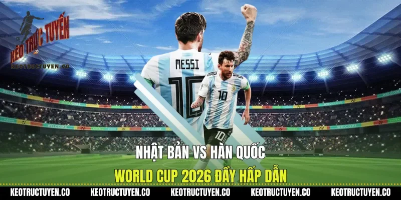 Nhật Bản Vs Hàn Quốc World Cup 2026 Đầy Hấp Dẫn