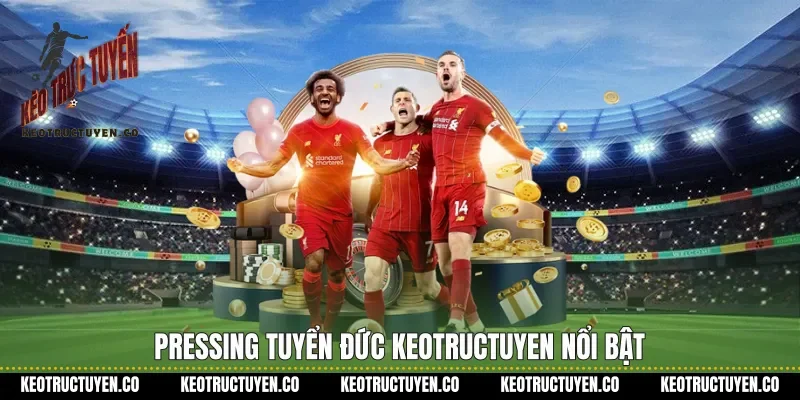 Pressing tuyển Đức keotructuyen nổi bật