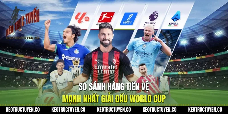 So Sánh Hàng Tiền Vệ Mạnh Nhất Giải Đấu World Cup