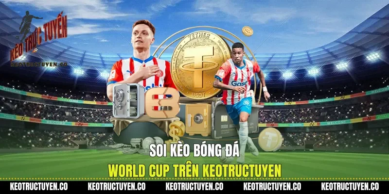 Soi kèo bóng đá World Cup trên Keotructuyen