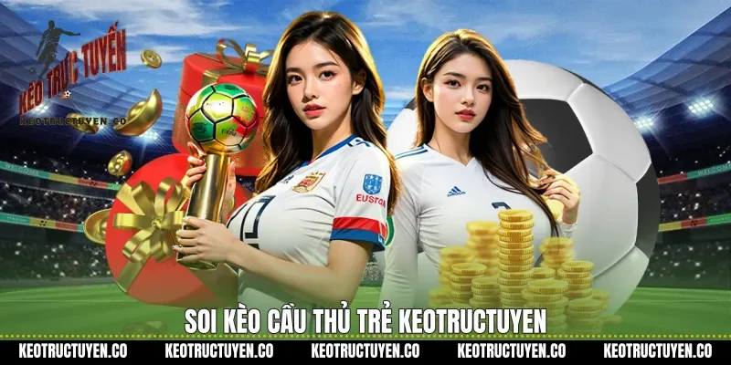 Soi kèo cầu thủ trẻ keotructuyen