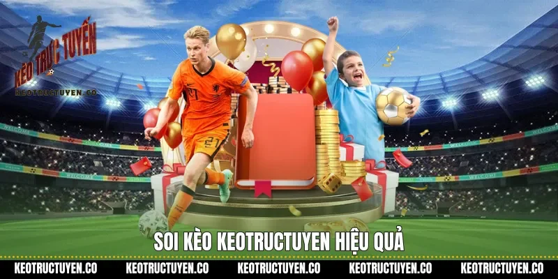 Soi kèo Keotructuyen hiệu quả