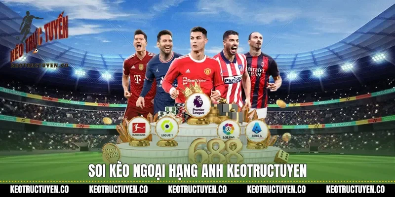 Soi kèo Ngoại hạng anh Keotructuyen