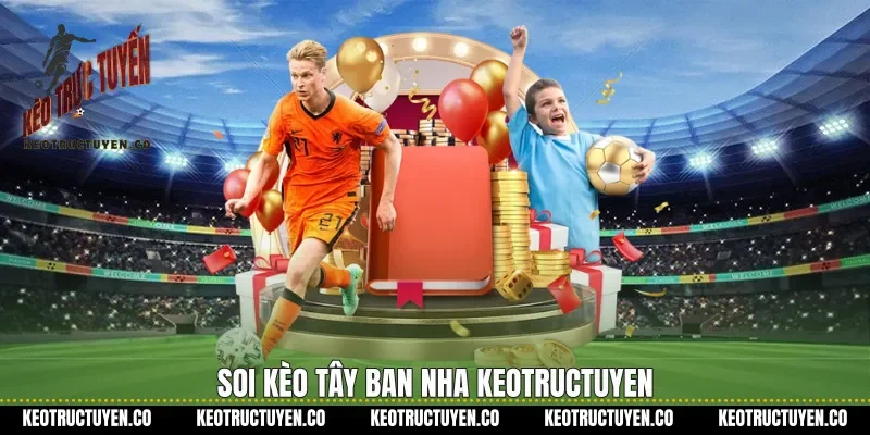 Soi kèo Tây Ban Nha keotructuyen