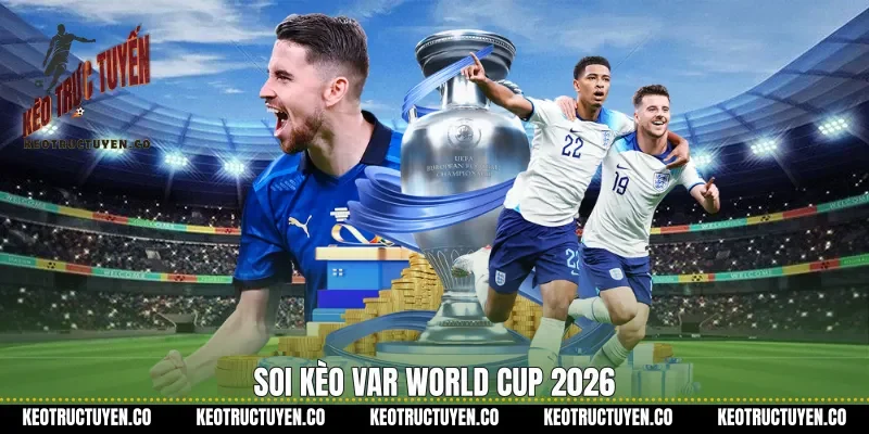 Soi kèo VAR World Cup 2026
