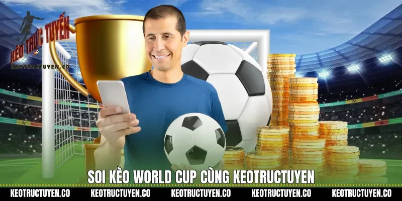Soi kèo World Cup cùng keotructuyen