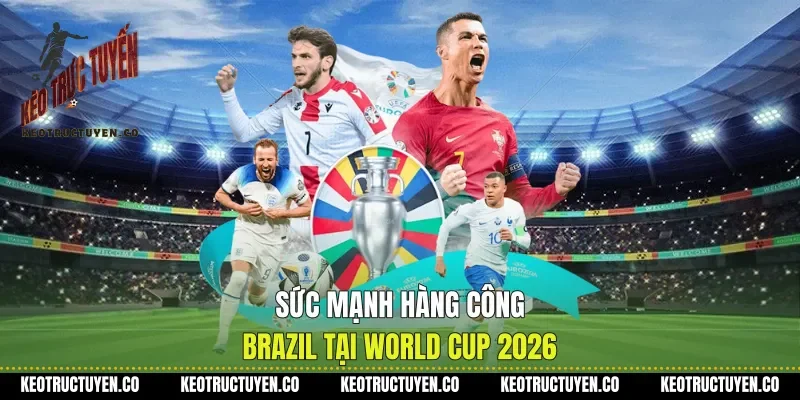 Sức Mạnh Hàng Công Brazil Tại World Cup 2026