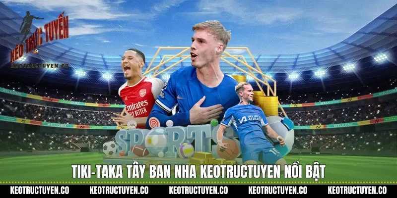 Tiki-taka Tây Ban Nha keotructuyen nổi bật