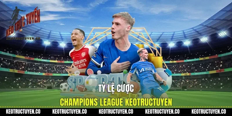 Tỷ lệ cược Champions league Keotructuyen